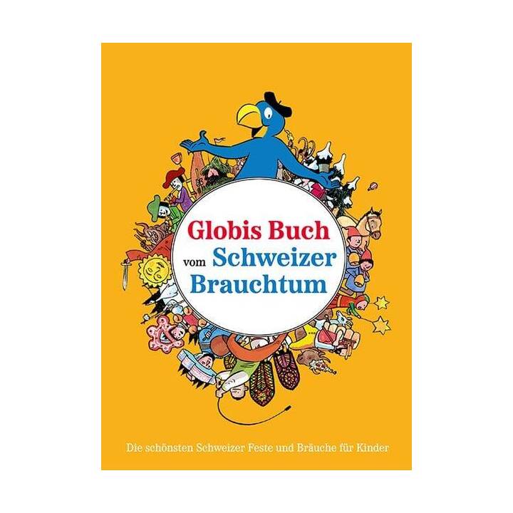 Globis Buch vom Schweizer Brauchtum. Die schönsten Schweizer Feste und Bräuche für Kinder