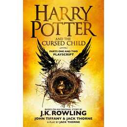 Harry Potter and the Cursed Child - Parts One and Two. The Official Playscript of the Original West End Production