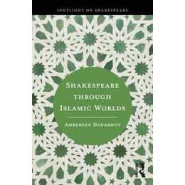 Shakespeare through Islamic Worlds