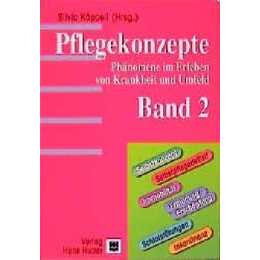 Pflegekonzepte. Phänomene im Erleben von Krankheiten und Umfeld