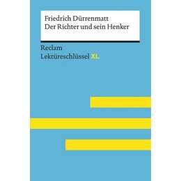 Der Richter und sein Henker von Friedrich Dürrenmatt: Lektüreschlüssel mit Inhaltsangabe, Interpretation, Prüfungsaufgaben mit Lösungen, Lernglossar. (Reclam Lektüreschlüssel XL)