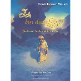 Ich bin das Licht!. Die kleine Seele spricht mit Gott