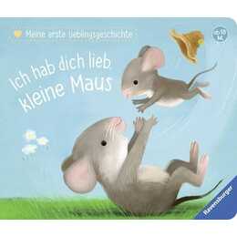 Meine erste Lieblingsgeschichte: Ich hab dich lieb, kleine Maus