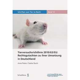 Die Tierversuchsrichtlinie 2010-/63/EU: Rechtsgutachten zu ihrer Umsetzung in Deutschland
