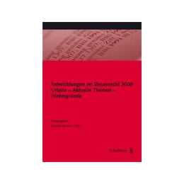 Entwicklungen im Steuerrecht 2009. Urteile - Aktuelle Themen - Hintergründe