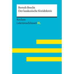 Der kaukasische Kreidekreis von Bertolt Brecht: Lektüreschlüssel mit Inhaltsangabe, Interpretation, Prüfungsaufgaben mit Lösungen, Lernglossar. (Reclam Lektüreschlüssel XL)