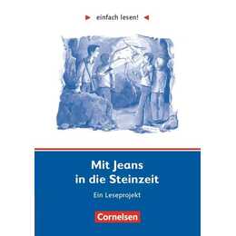 Einfach lesen!, Leseprojekte, Leseförderung ab Klasse 5, Niveau 2, Mit Jeans in die Steinzeit, Ein Leseprojekt nach dem Jugendbuch von Wolfgang Kuhn, Arbeitsbuch mit Lösungen