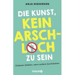 Die Kunst, kein Arschloch zu sein