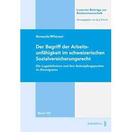 Der Begriff der Arbeitsunfähigkeit im schweizerischen Sozialversicherungsrecht