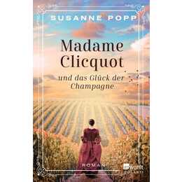 Madame Clicquot und das Glück der Champagne
