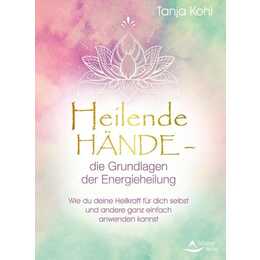 Heilende Hände - die Grundlagen der Energieheilung