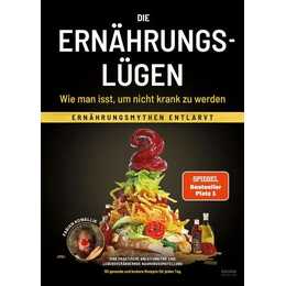 Die Ernährungslügen - Wie man isst, um nicht krank zu werden