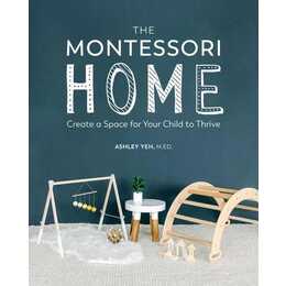 The Montessori Home: Create a Space for Your Child to Thrive