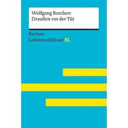 Draussen vor der Tür von Wolfgang Borchert: Lektüreschlüssel mit Inhaltsangabe, Interpretation, Prüfungsaufgaben mit Lösungen, Lernglossar. (Reclam Lektüreschlüssel XL)