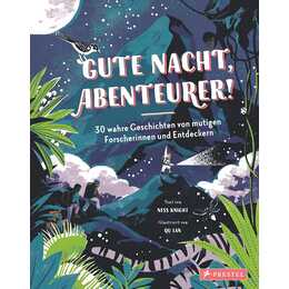 Gute Nacht, Abenteurer! 30 wahre Geschichten von mutigen Forscherinnen und Entdeckern