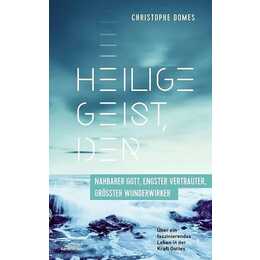 Heilige Geist, der: nahbarer Gott, engster Vertrauter und grösster Wunderwirker