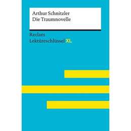 Die Traumnovelle von Arthur Schnitzler: Lektüreschlüssel mit Inhaltsangabe, Interpretation, Prüfungsaufgaben mit Lösungen, Lernglossar. (Reclam Lektüreschlüssel XL)