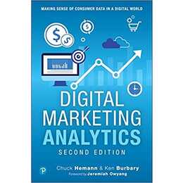 Digital Marketing Analytics: Making Sense of Consumer Data in a Digital World