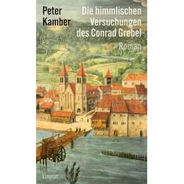 Die himmlischen Versuchungen des Conrad Grebel
