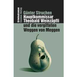 Hauptkommissar Theobald Weinzäpfli und die vergifteten Weggen von Meggen