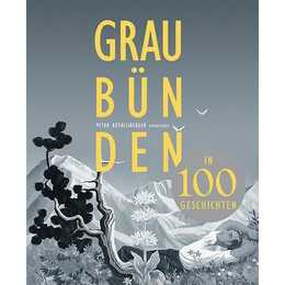 Graubünden in 100 Geschichten