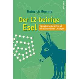 Der 12-beinige Esel. 93 mathematische Rätsel mit ausführlichen Lösungen