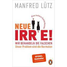 Neue Irre! - Wir behandeln die Falschen, unser Problem sind die Normalen