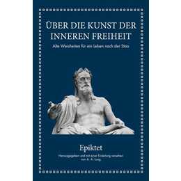 Epiktet: Über die Kunst der inneren Freiheit