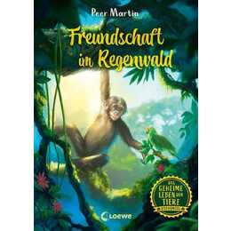Das geheime Leben der Tiere (Dschungel, Band 1) - Freundschaft im Regenwald