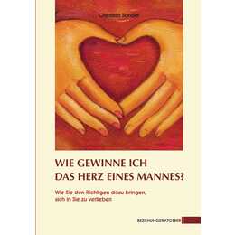 Wie gewinne ich das Herz eines Mannes?