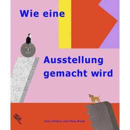 Wie eine Ausstellung gemacht wird