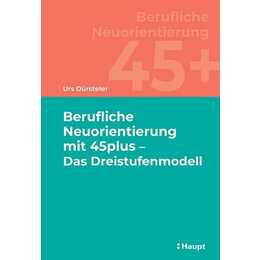 Berufliche Neuorientierung mit 45plus - Das Dreistufenmodell