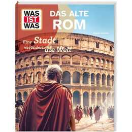 WAS IST WAS Das alte Rom. Eine Stadt verändert die Welt