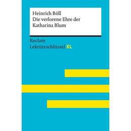 Die verlorene Ehre der Katharina Blum von Heinrich Böll: Lektüreschlüssel mit Inhaltsangabe, Interpretation, Prüfungsaufgaben mit Lösungen, Lernglossar. (Reclam Lektüreschlüssel XL)