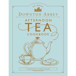 The Official Downton Abbey Afternoon Tea Cookbook