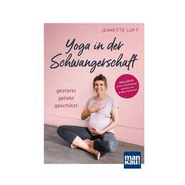 Yoga in der Schwangerschaft. Gestärkt - geliebt - geschützt