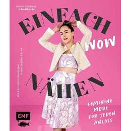 Einfach wow nähen: Feminine Kleidung für jeden Anlass