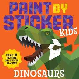 Paint by Sticker Kids: Dinosaurs. Create 10 Pictures One Sticker at a Time!