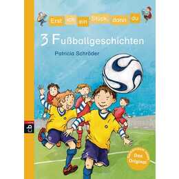 Erst ich ein Stück, dann du - 3 Fussballgeschichten