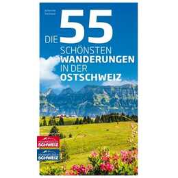Die 55 schönsten Wanderungen in der Ostschweiz