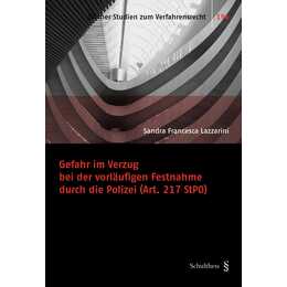 Gefahr im Verzug bei der vorläufigen Festnahme durch die Polizei (Art. 217 StPO)