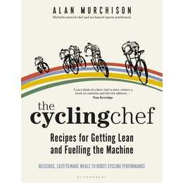 The Cycling Chef: Recipes for Getting Lean and Fuelling the Machine