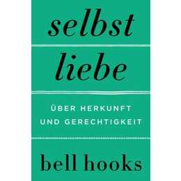 Selbstliebe. Über Herkunft und Gerechtigkeit