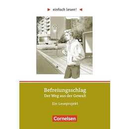 Einfach lesen!, Leseprojekte, Leseförderung ab Klasse 5, Niveau 3, Befreiungsschlag. Der Weg aus der Gewalt, Ein Leseprojekt nach dem gleichnamigen Jugendbuch von Stefan Gemmel und Uwe Zissener, Arbeitsbuch mit Lösungen
