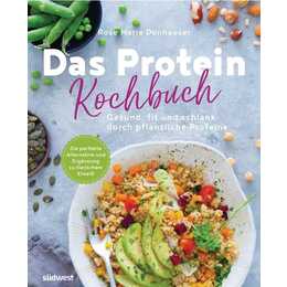 Das Protein-Kochbuch: Gesund, fit und schlank durch pflanzliche Proteine - Die perfekte Alternative und Ergänzung zu tierischem Eiweiss