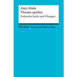 Theater spielen. Praktische Spiele und Übungen