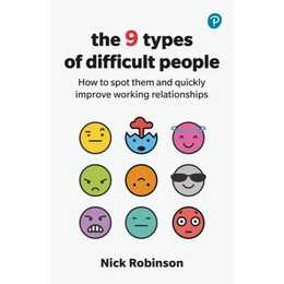 The 9 Types of Difficult People: How to spot them and quickly improve working relationships