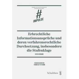 Erbrechtliche Informationsansprüche und deren verfahrensrechtliche Durchsetzung, insbesondere die Stufenklage