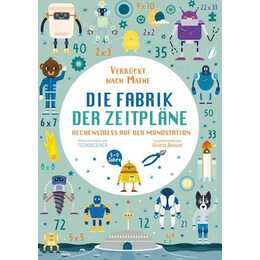 Die Fabrik der Zeitpläne. Rechenstress auf der Mondstation (Verrückt nach Mathe)