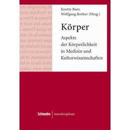 Körper. Aspekte der Körperlichkeit in Medizin und Kulturwissenschaften